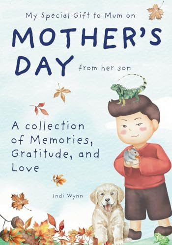 My Special Gift to Mum on Mother's Day from her son: A collection of Memories, Gratitude, and Love