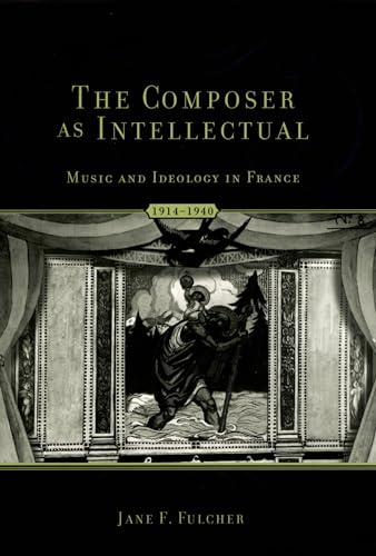 The Composer as Intellectual: Music and Ideology in France 1914-1940