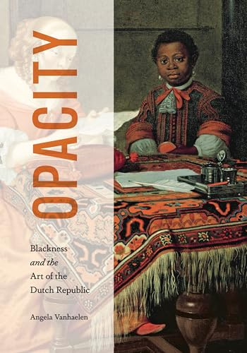 Opacity: Blackness and the Art of the Dutch Republic (AFRICANAS)