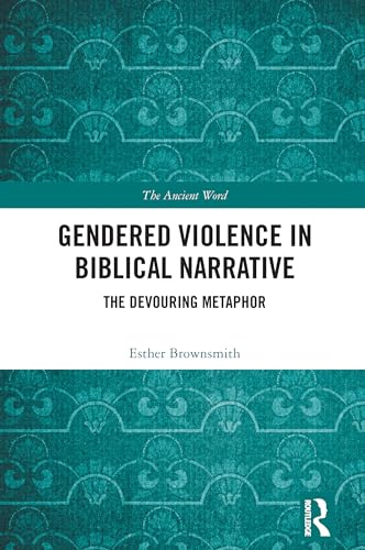 Gendered Violence in Biblical Narrative: The Devouring Metaphor (Ancient Word)