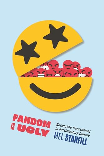 Fandom Is Ugly: Networked Harassment in Participatory Culture: 47 (Critical Cultural Communication)