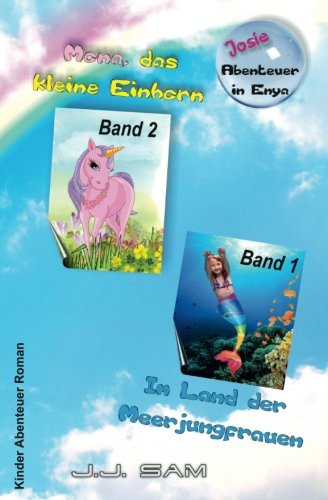 Josie Abenteuer in Enya : Sammelband 1: Im Land der Meerjungfrauen / Mona, das kleine Einhorn