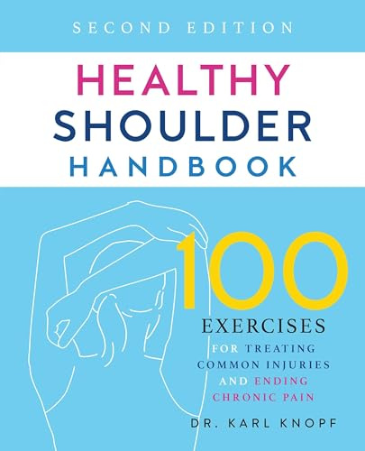 Healthy Shoulder Handbook: Second Edition: 100 Exercises for Treating Common Injuries and Ending Chronic Pain