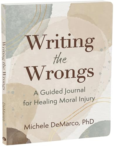 Writing the Wrongs: A Guided Journal for Healing Moral Injury (The New Harbinger Journals for Change)