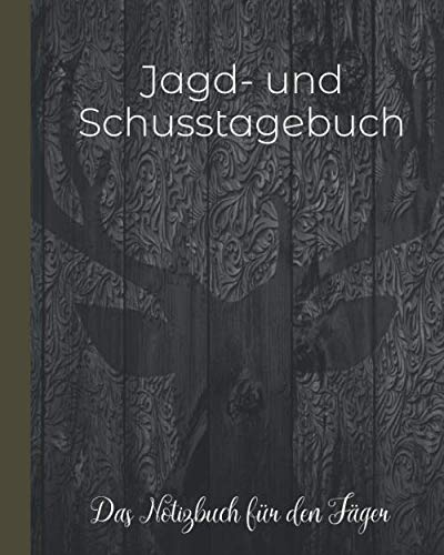 Jagd- und Schusstagebuch – Das Notizbuch für den Jäger: Zum Notieren der Jagd-Ergebnisse mit 112 Seiten im edlen Hirschdesign