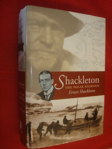 Shackleton: The Polar Journeys - Incorporating The Heart of the Antarctic and South