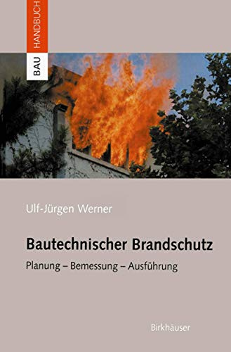 Bautechnischer Brandschutz: Planung — Bemessung — Ausführung (Bauhandbuch)