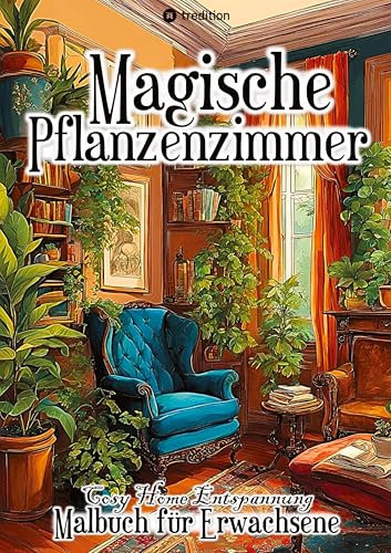 Cozy Malbuch: Cozy Home Magic Plant Rooms Niedlich & Einfach Cute & Comfy: Cozy Malbuch für Erwachsene, Teenager, Frauen