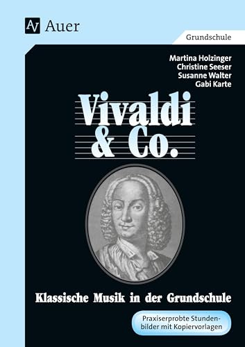 Vivaldi & Co. - Klassische Musik in der Grundschule. Vivaldi & Co. (abgestimmt auf das Lehrerhandbuch Vivaldi und Co. mit Kopievorlagen)