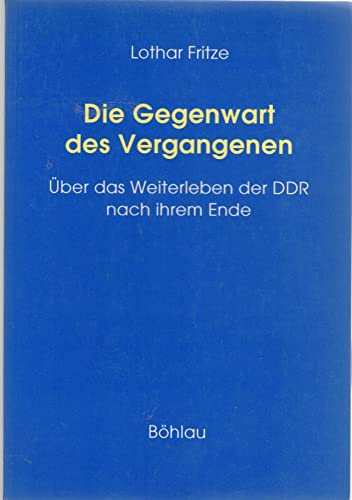 Die Gegenwart des Vergangenen. Über das Weiterleben der DDR nach ihrem Ende
