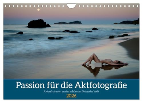 Passion für die Aktfotografie (Wandkalender 2026 DIN A4 quer), CALVENDO Monatskalender: Aktaufnahmen an den schönsten Orten der Welt (CALVENDO Erotik)