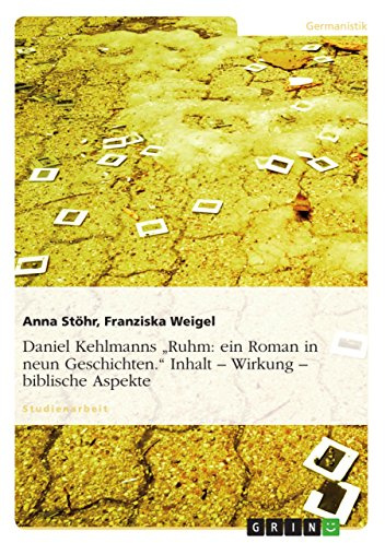 Daniel Kehlmanns Ruhm: ein Roman in neun Geschichten. Inhalt – Wirkung – biblische Aspekte
