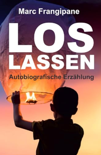 Loslassen: Autobiografische Erzählung