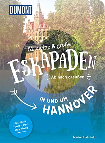 52 kleine & große Eskapaden in und um Hannover: Ab nach draußen! (DUMONT Eskapaden)