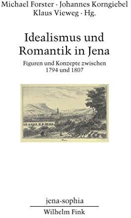 Idealismus und Romantik in Jena: Figuren und Konzepte zwischen 1794 und 1807 (jena-sophia. Studien und Editionen zum deutschen Idealismus und zur Frühromantik / Abteilung II - Studien)