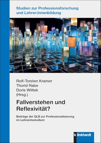 Fallverstehen und Reflexivität?: Beiträge der QLB zur Professionalisierung im Lehramtsstudium (Studien zur Professionsforschung und Lehrer:innenbildung)