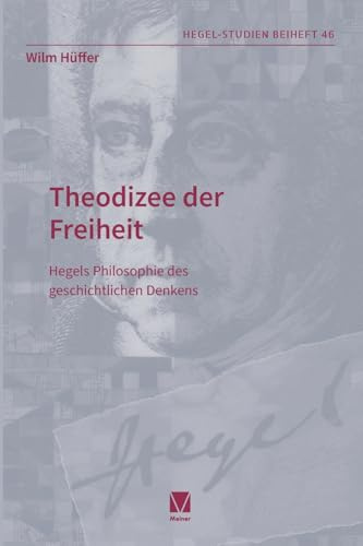 Theodizee der Freiheit: Hegels Philosophie des geschichtlichen Denkens (Hegel-Studien, Beihefte)