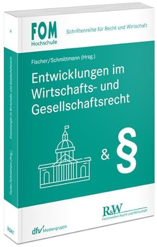 Entwicklungen im Wirtschafts- und Gesellschaftsrecht (FOM - Schriftenreihe für Recht und Wirtschaft)