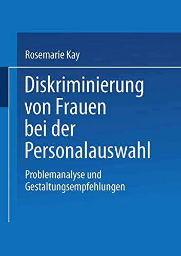 Diskriminierung von Frauen bei der Personalauswahl: Problemanalyse und Gestaltungsempfehlungen (Betriebliche Personalpolitik) (German Edition)