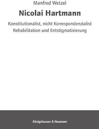 Nicolai Hartmann: Konsttutionalist, nicht Korrespondenzialist. Rehabilitation und Entstigmatisierung
