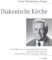 Diakonische Kirche: Anstöße zur Gemeindeentwicklung und Kirchenreform. Festschrift für Theodor Strohm zum 70. Geburtstag