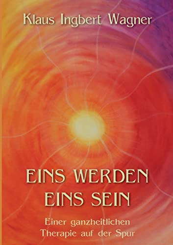 Eins werden eins sein: Einer ganzheitlichen Therapie auf der Spur