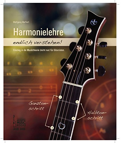 Harmonielehre endlich verstehen!: Einstieg in die Musiktheorie (nicht nur) für Gitarristen.