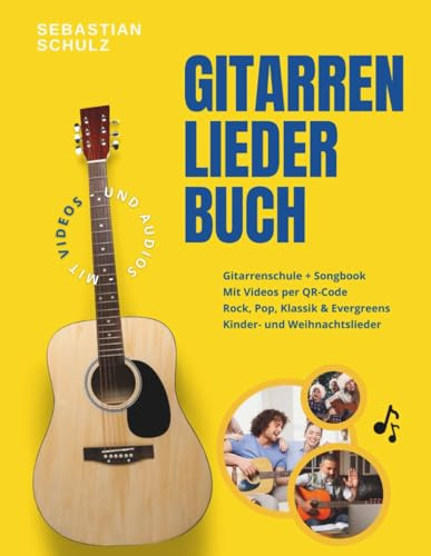 Gitarre lernen XXL: Das große Liederbuch & Gitarrenschule für Anfänger in einem, inklusive Videos: Mit Songs aus Pop, Rock, Klassik, Kinderliedern und Weihnachtsliedern