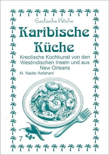 Karibische Küche: Kreolische Kochkunst von den Westindischen Inseln und aus New Orleans (Exotische Küche)