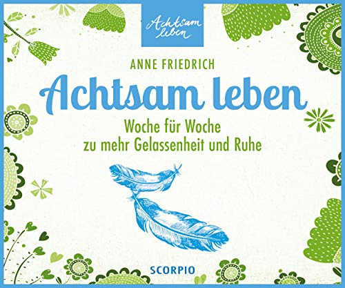 Achtsam leben - Tischaufsteller: Woche für Woche zu mehr Gelassenheit und Ruhe
