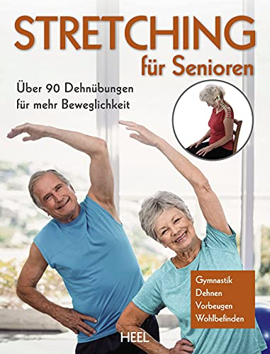 Stretching für Senioren: Über 90 Dehnübungen für mehr Beweglichkeit