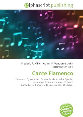 Cante Flamenco: Flamenco, Gypsy music, Cantes de ida y vuelta, Spanish inquisition, Flamenco singers, Federico Garcia Lorca, Concurso de Cante Jondo, El Caracol