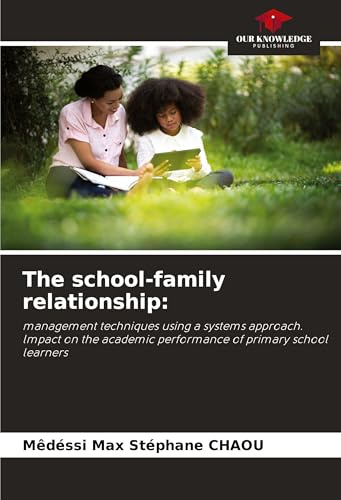 The school-family relationship:: management techniques using a systems approach. lmpact on the academic performance of primary school learners