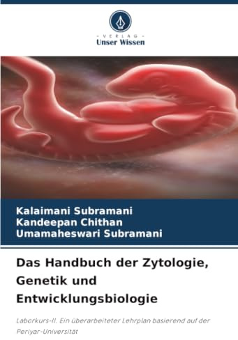 Das Handbuch der Zytologie, Genetik und Entwicklungsbiologie: Laborkurs-II. Ein überarbeiteter Lehrplan basierend auf der Periyar-Universität