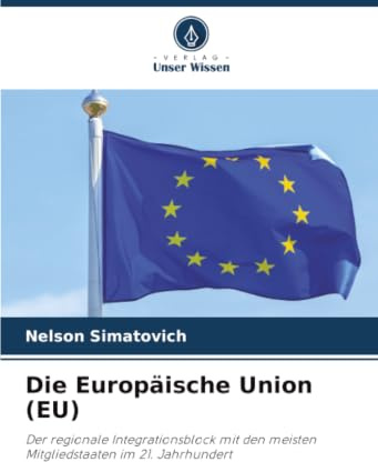 Die Europäische Union (EU): Der regionale Integrationsblock mit den meisten Mitgliedstaaten im 21. Jahrhundert