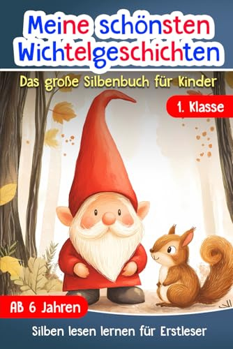 Silben Lesen Lernen 1. Klasse: Meine schönsten Wichtelgeschichten - Das große Silbenbuch für Kinder ab 6 Jahren - Erstlesebuch für Mädchen und Jungen - Für Leseanfänger und Erstleser