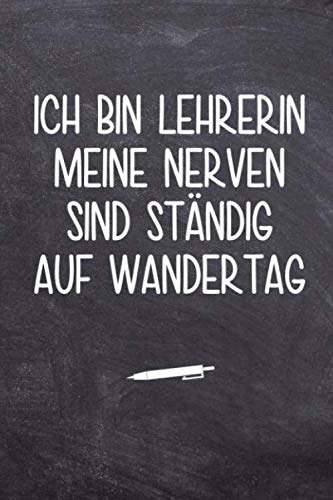 Ich bin Lehrerin meine Nerven sind ständig auf Wandertag: 120 Seiten Blanko Notizbuch für Lehrer | Ideales Abschiedsgeschenk | Lieblingslehrer und Lehrerinnen