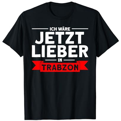 Türkische Flagge Ich Wäre Jetzt Lieber In Trabzon T-Shirt