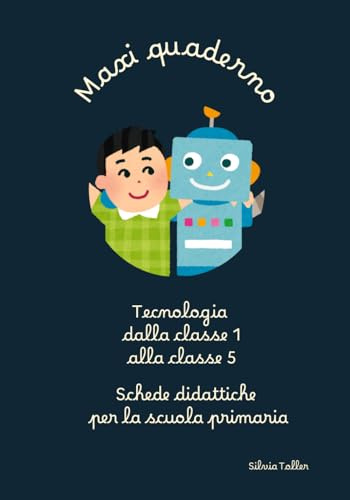 Maxi quaderno di tecnologia dalla 1 alla 5: Schede didattiche per la scuola primaria