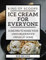 King of Scoops - Ice Cream for Everyone: 21 Delicious recipes to make your own ice cream at home