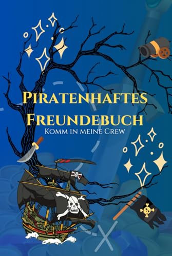 Piratenhaftes Freundschatfsbuch: Piraten Abenteuer Freunde Freundebuch Jungen: Liebe Freunde und mutige Entdecker aufgepasst!