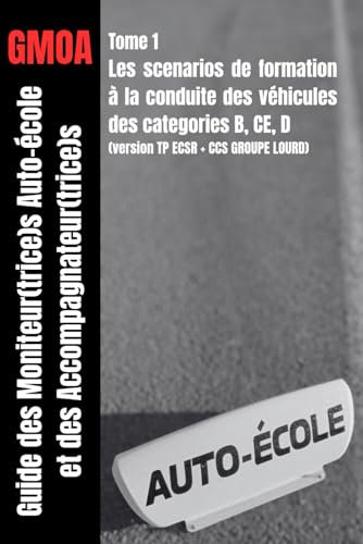 Guide des moniteur(trice)s auto-école et des accompagnateur(trice)s: Scenarios de séquences de formation à la conduite véhicules des groupes B, CE, et D