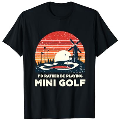 I'd Rather Be Playing Mini Golf Golfer Golfing Golfers T-Shirt
