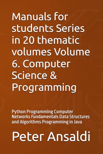Manuals for students Series in 20 thematic volumes Volume 6. Computer Science & Programming: Python Programming Computer Networks Fundamentals Data Structures and Algorithms Programming in Java