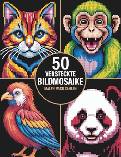Versteckte Bildmosaike Malen nach Zahlen: Ein beruhigendes Mosaik-Malbuch zur Förderung von Fokus und Kreativität