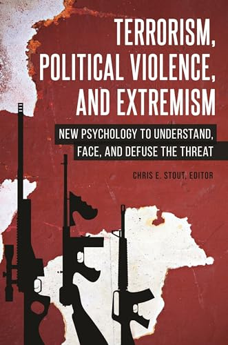 Terrorism, Political Violence, and Extremism: New Psychology to Understand, Face, and Defuse the Threat (Contemporary Psychology)