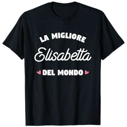 Elisabetta La migliore del mondo Maglietta