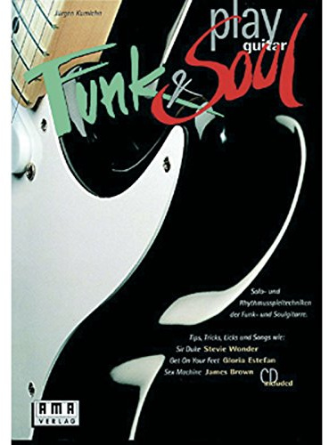Play Funk and Soul Guitar. Gitarre