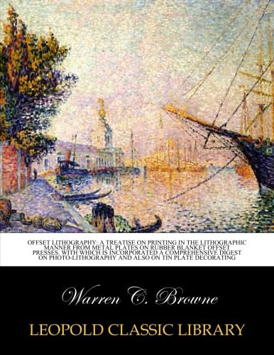 Offset lithography: a treatise on printing in the lithographic manner from metal plates on rubber blanket offset presses. With which is incorporated a comprehensive digest on photo-lithography