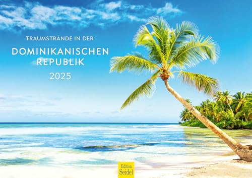 Edition Seidel Premium Kalender Traumstrände in der Dominikanischen Republik 2025 Format DIN A3 Wandkalender Mittelamerika Südamerika karibische Insel Traumstrände Lagunen Riffe